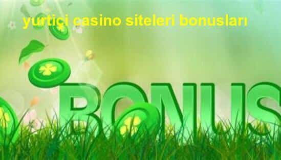 yurtiçi casino siteleri bonusları
